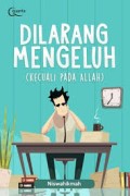Dilarang Mengeluh: ( Kecuali Pada Allah)