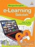 MENGEMBANGKAN E-LEARNING SEKOLAH: Step by Step Implementasi Moodle