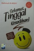SELAMAT TINGGAL KESEDIHAN: Solusi Meraih Kebahagiaan Menurut Al-Qur'an dan As-Sunnah